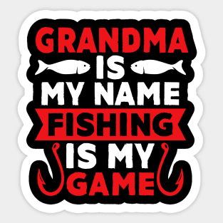 Grandma Is My Name Fishing Is My Game Sticker